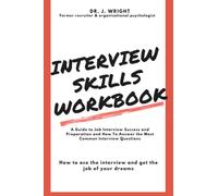 Interview Skills Workbook: A Guide to Job Interview Success and Preparation and How To Answer the Most Common Interview Questions: A job interview ... interview questions, preparation and success