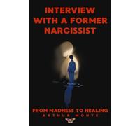 Interview with a Former Narcissist: From Madness to Healing