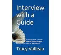 Interview with a Guide: Enlightenment as a natural event - how to prepare for the flowering of consciousness without gurus, rituals, or belief systems