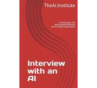 Interview with an AI: AI Dominance The Unprecedented Warfare and Its Global Implications