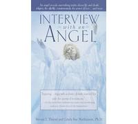 Interview with an Angel: An Angel Reveals Astonishing Truths About Life and Death, Religion, the Aferlife, Extraterrestrials, the Power of Love . . . and More