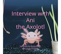 Interview with Ani the Axolotl (Interview with an Animal series)