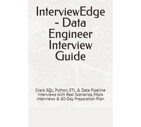 InterviewEdge - Data Engineer Interview Guide: Crack SQL, Python, ETL & Data Pipeline Interviews with Real Scenarios, Mock Interviews & 60-Day Preparation Plan (Data Career Interview Series)