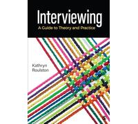 Interviewing: A Guide to Theory and Practice
