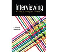 Interviewing : A Guide to Theory and Practice