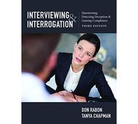 Interviewing and Interrogation: Questioning, Detecting Deception and Gaining Compliance