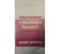 Interviewing As Qualitative Research: A Guide for Researchers in Education and the Sciences