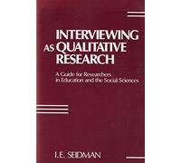 Interviewing as Qualitative Research: A Guide for Researchers in Education and the Social Sciences