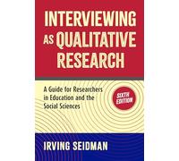 Interviewing As Qualitative Research: A Guide for Researchers in Education and the Social Sciences