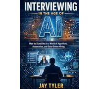 Interviewing in the Age of AI: How to Stand Out in a World of Algorithms, Automation, and Data-Driven Hiring