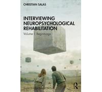 Interviewing Neuropsychological Rehabilitation: Volume I Beginnings (Stories from the Ends of the Earth)