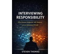 Interviewing Responsibility: Why Human Judgment Still Matters in an Automated World