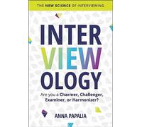 Anna Papalia – Interviewology: The New Science of Interviewing – Hardback