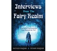 Interviews From the Fairy Realm: Channeled Conversations From Beyond the Veil