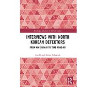 Interviews with North Korean Defectors: From Kim Shin-jo to Thae Yong-ho (Routledge Advances in Korean Studies)