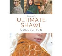 Interweave's Ultimate Shawl Collection: 30 Knitting Patterns for Gorgeous Shawls, Wraps, Stoles, and More