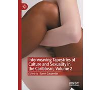 Interweaving Tapestries of Culture and Sexuality in the Caribbean, Volume 2