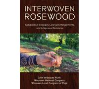Interwoven Rosewood : Collaborative Ecologies, Colonial Entanglements, and Indigenous Resistance