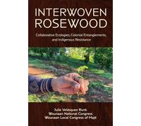 Interwoven Rosewood: Collaborative Ecologies, Colonial Entanglements, and Indigenous Resistance