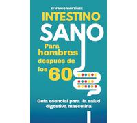 Intestino Sano para hombres mayores de 60: Cómo mejorar la digestión después de los 60 y aumentar tu energía con recetas fáciles y hábitos saludables