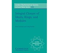 Intgrl Closure Ideals Rings Modules: 336 (London Mathematical Society Lecture Note Series, Series Number 336)