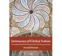 Intimacies of Global Sufism: Ne'matullahi Shrines and Material Culture Between Iran and India