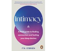 Intimacy : A field guide to finding connection and feeling your deep desires