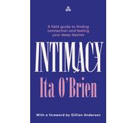 Intimacy : A field guide to finding connection and feeling your deep desires