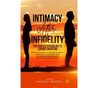 Intimacy After Infidelity for Couples Struggling to Survive an Affair: 9 Practical Steps to Let go of Anger, Insecurity, Judgement, and Punishment & ... Emotionally (Relationships in Peril Series)