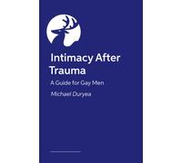 Intimacy After Trauma : A Guide for Gay Men