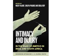 Intimacy and Injury: In the Wake of #Metoo in India and South Africa (Governing Intimacies in the Global South)