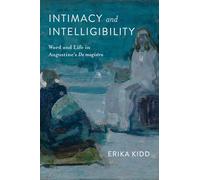 Intimacy and Intelligibility: Word and Life in Augustine's "De Magistro"