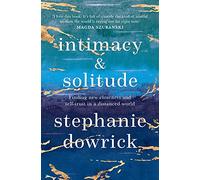 Intimacy and Solitude: Finding new closeness and self-trust in a distanced world