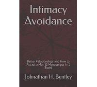 Intimacy Avoidance: Better Relationships and How to Attract a Man (2 Manuscripts in 1 Book)