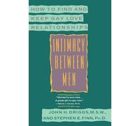Intimacy Between Men: How to Find and Keep Gay Love Relationships