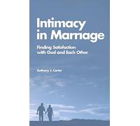 Intimacy in Marriage: Finding Satisfaction with God and Each Other