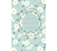 Intimacy Journal for Couples: Sex Log Book to Record Your Romantic and Sexual Experiences to Spice Up Your Love Life, Sexual Activity History Logbook
