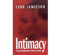 Intimacy: Personal Relationships in Modern Societies