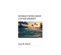 Intimacy With Christ A 90 Day Journey