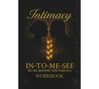 Intimacy Workbook: In-To-Me-See To See Beyond The Surface