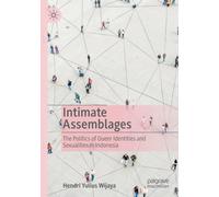 Intimate Assemblages : The Politics of Queer Identities and Sexualities in Indonesia