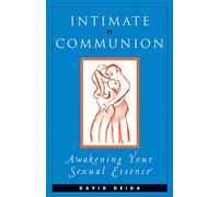 Intimate Communion: Awakening Your Sexual Essence