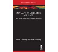 Intimate Communities of Hate : Why Social Media Fuels Far-Right Extremism