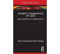 Intimate Communities of Hate: Why Social Media Fuels Far-Right Extremism (Routledge Studies in Political Sociology)