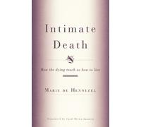 Intimate Death: How the Dying Teach Us How to Live