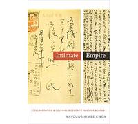 Intimate Empire: Collaboration and Colonial Modernity in Korea and Japan