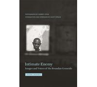 Intimate Enemy - Images and Voices of the Rwandan Genocide