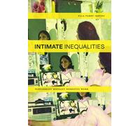 Intimate Inequalities : Performing Migrant Domestic Work