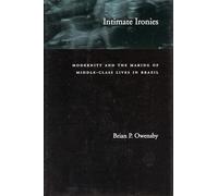 Intimate Ironies: Modernity and the Making of Middle-Class Lives in Brazil