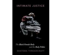 Intimate Justice: The Black Female Body and the Body Politic